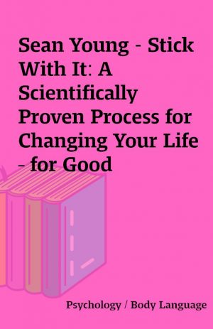 Sean Young – Stick With It: A Scientifically Proven Process for Changing Your Life – for Good