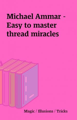 Michael Ammar – Easy to master thread miracles