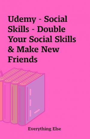 Udemy – Social Skills – Double Your Social Skills & Make New Friends