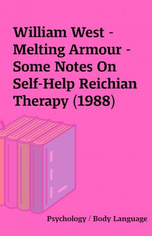 William West – Melting Armour – Some Notes On Self-Help Reichian Therapy (1988)