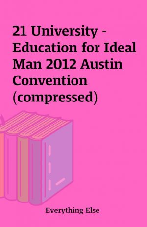 21 University – Education for Ideal Man 2012 Austin Convention (compressed)