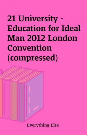 21 University – Education for Ideal Man 2012 London Convention (compressed)