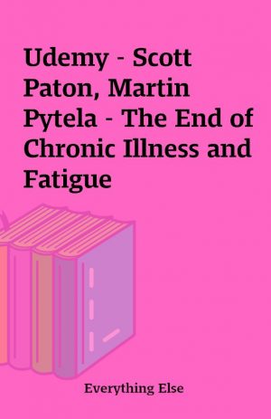 Udemy – Scott Paton, Martin Pytela – The End of Chronic Illness and Fatigue