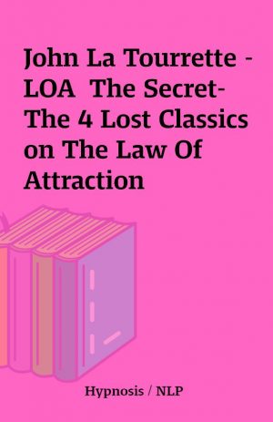 John La Tourrette –  LOA  The Secret- The 4 Lost Classics on The Law Of Attraction