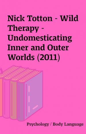 Nick Totton – Wild Therapy – Undomesticating Inner and Outer Worlds (2011)