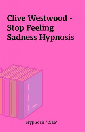 Clive Westwood – Stop Feeling Sadness Hypnosis