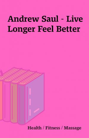 Andrew Saul – Live Longer Feel Better