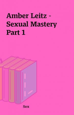 Amber Leitz – Sexual Mastery Part 1