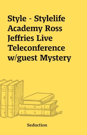 Style – Stylelife Academy Ross Jeffries Live Teleconference w/guest Mystery