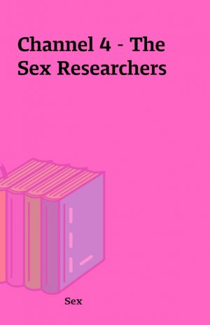 Channel 4 – The Sex Researchers