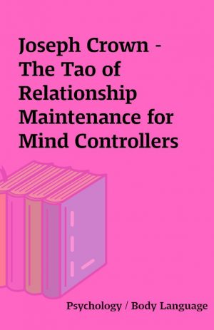 Joseph Crown – The Tao of Relationship Maintenance for Mind Controllers