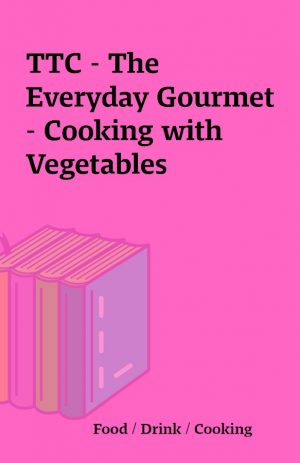 TTC – The Everyday Gourmet – Cooking with Vegetables