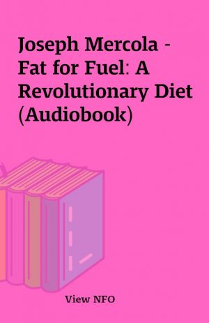 Joseph Mercola – Fat for Fuel: A Revolutionary Diet (Audiobook)