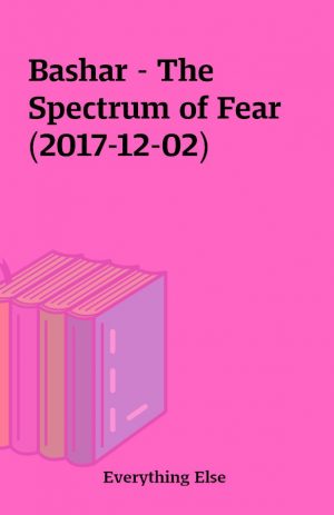 Bashar – The Spectrum of Fear (2017-12-02)