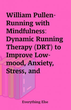 William Pullen- Running with Mindfulness: Dynamic Running Therapy (DRT) to Improve Low-mood, Anxiety, Stress, and Depression (Webrip 4 MP3 – 1 JPG]