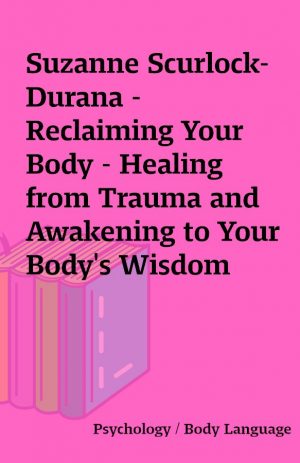 Suzanne Scurlock-Durana – Reclaiming Your Body – Healing from Trauma and Awakening to Your Body’s Wisdom