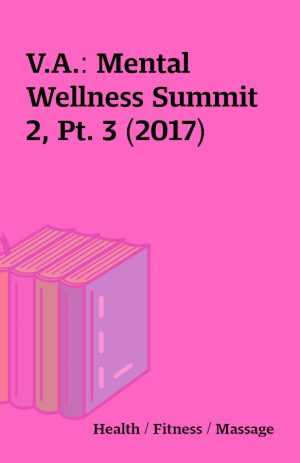 V.A.: Mental Wellness Summit 2, Pt. 3 (2017)