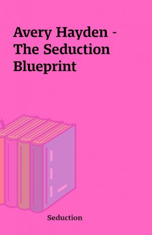 Avery Hayden – The Seduction Blueprint