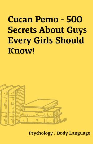 Cucan Pemo – 500 Secrets About Guys  Every Girls Should Know!