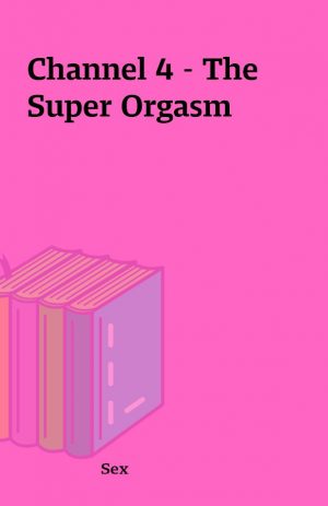 Channel 4 – The Super Orgasm