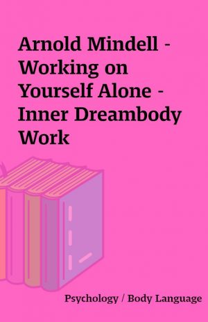 Arnold Mindell – Working on Yourself Alone – Inner Dreambody Work