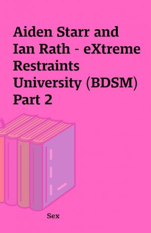 Aiden Starr and Ian Rath – eXtreme Restraints University (BDSM) Part 2