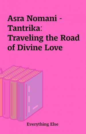 Asra Nomani – Tantrika: Traveling the Road of Divine Love