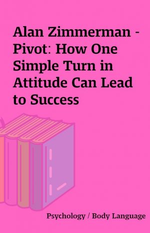 Alan Zimmerman – Pivot: How One Simple Turn in Attitude Can Lead to Success