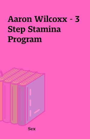 Aaron Wilcoxx – 3 Step Stamina Program