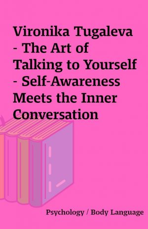 Vironika Tugaleva – The Art of Talking to Yourself – Self-Awareness Meets the Inner Conversation