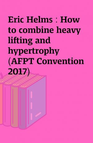 Eric Helms : How to combine heavy lifting and hypertrophy (AFPT Convention 2017)