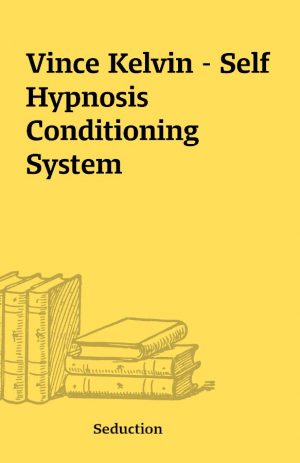 Vince Kelvin – Self Hypnosis Conditioning System