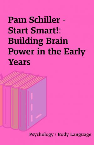 Pam Schiller – Start Smart!: Building Brain Power in the Early Years