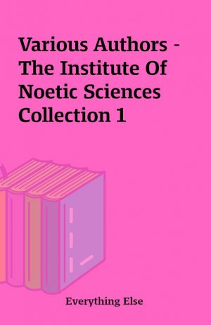 Various Authors – The Institute Of Noetic Sciences Collection 1