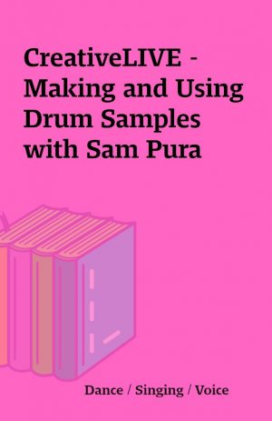 CreativeLIVE – Making and Using Drum Samples with Sam Pura