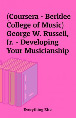 (Coursera – Berklee College of Music) George W. Russell, Jr. – Developing Your Musicianship