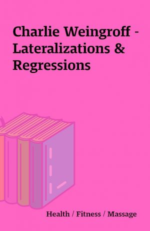 Charlie Weingroff – Lateralizations & Regressions