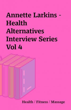 Annette Larkins – Health Alternatives Interview Series Vol 4