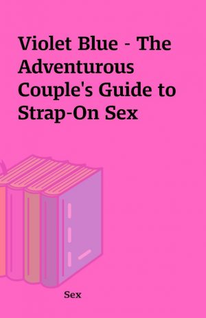 Violet Blue – The Adventurous Couple’s Guide to Strap-On Sex