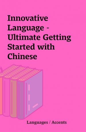 Innovative Language – Ultimate Getting Started with Chinese