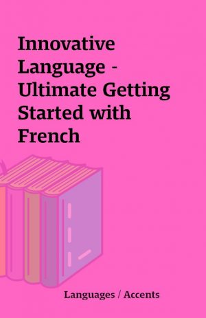 Innovative Language – Ultimate Getting Started with French