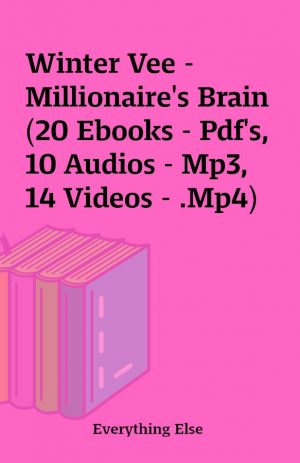 Winter Vee – Millionaire’s Brain (20 Ebooks – Pdf’s, 10 Audios – Mp3, 14 Videos – .Mp4)