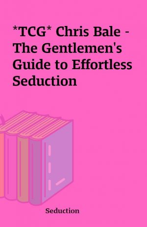 *TCG* Chris Bale – The Gentlemen’s Guide to Effortless Seduction