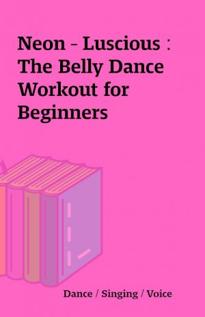 Neon – Luscious : The Belly Dance Workout for Beginners