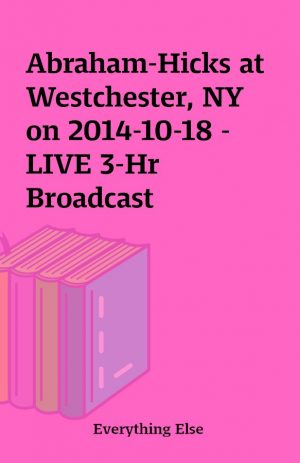 Abraham-Hicks at Westchester, NY on 2014-10-18 – LIVE 3-Hr Broadcast