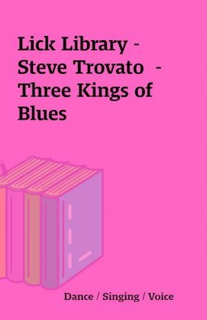 Lick Library – Steve Trovato  – Three Kings of Blues