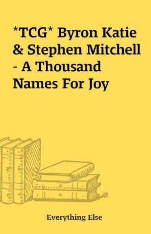 *TCG* Byron Katie & Stephen Mitchell – A Thousand Names For Joy