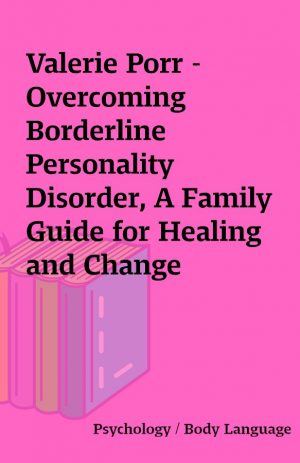 Valerie Porr – Overcoming Borderline Personality Disorder, A Family Guide for Healing and Change