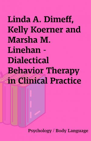 Linda A. Dimeff, Kelly Koerner and Marsha M. Linehan – Dialectical Behavior Therapy in Clinical Practice