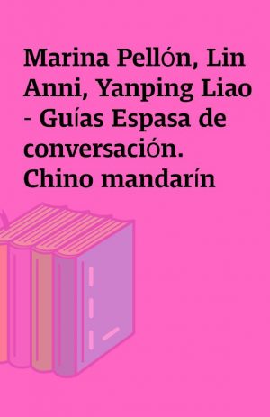 Marina Pellón, Lin Anni, Yanping Liao – Guías Espasa de conversación. Chino mandarín